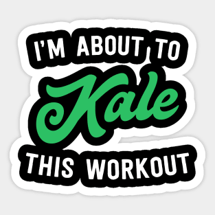 I'm about to kale this workout Sticker